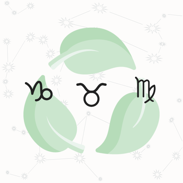 EARTH SIGNS: TAURUS, VIRGO, CAPRICORN